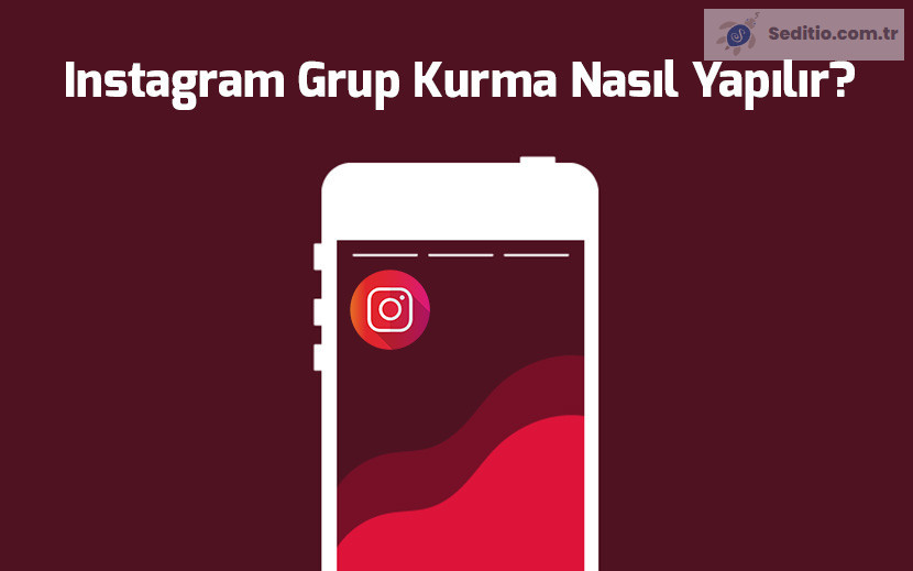 Instagram grup kurma, ayarları ve silme işlemleri nasıl yapılır?
