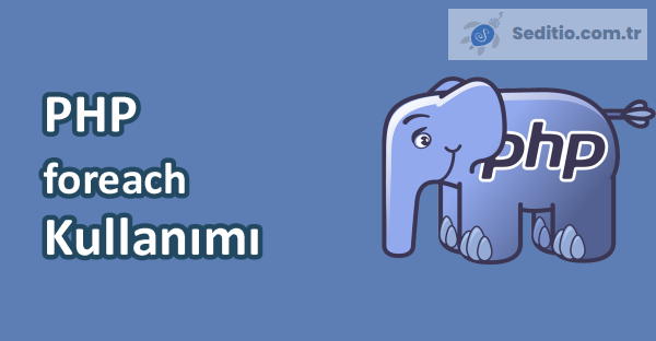 PHP foreach Döngüsü Kullanımı